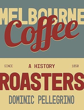 Melbourne Coffee Roasters: A History Hardcover Book